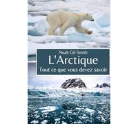 L'Arctique: Tout ce que vous devez savoir