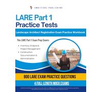 LARE Part 1 Practice Tests: Practical Exam Review with 800 Practice Questions, 4 Full-Length Practice Tests, Clear Answer Explanations, and Study Tips for the Landscape Architect Registration Exam