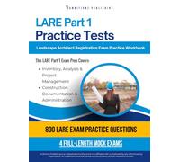 LARE Part 1 Practice Tests: Practical Exam Review with 800 Practice Questions, 4 Full-Length Practice Tests, Clear Answer Explanations, and Study Tips for the Landscape Architect Registration Exam