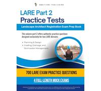 LARE Part 2 Practice Tests: High-Yield Prep For The Landscape Architect Registration Exam With 700 Real Questions, 4 Full-Length Mock Tests, Clear Explanations, And Tips For Certification Success
