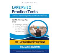 LARE Part 2 Practice Tests: Practical Review with 700 Practice Questions, 4 Full-Length Practice Tests, Clear Answer Explanations, and Study Tips for the Landscape Architect Registration Exam