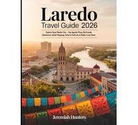 Laredo Travel Guide 2026: Explore Texas’ Border City - San Agustin Plaza, Rio Grande Adventures, Outlet Shopping, Cultural Festivals & Hidden Local Gems (Unveiling the Earth’s Silent Wonders)