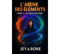L'Arène des Éléments Tome 2 : Le Virus Fantôme - Magie et technologie s'affrontent: Une aventure fantasy jeunesse où pouvoirs magiques et monde numérique entrent en collision