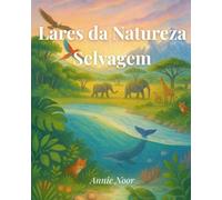 Lares da Natureza Selvagem: Descobrindo os Incríveis Habitats da Terra