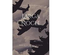 Larga Noche: Relato de mis vivencias durante la II Guerra Mundial