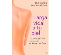 Larga vida a tu piel: Las claves para vivir más y mejor por dentro y por fuera (PSICOLOGIA Y SALUD)