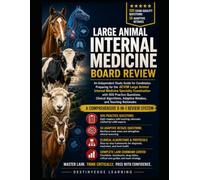 Large Animal Internal Medicine Board Review: Clinical Decision Frameworks, Herd and Biosecurity Integration, 500 Practice Questions, Case Clusters, Adaptive Retakes, and Teaching Rationales