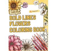 Large Bold Lines Flowers Coloring Book: Vol. 1 Beginner Edition: 50 Easy & Simple Floral Patterns for Seniors, Dementia, and Memory Care
