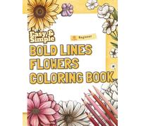 Large Bold Lines Flowers Coloring Book: Vol. 1 Beginner Edition: 50 Easy & Simple Floral Patterns for Seniors, Dementia, and Memory Care