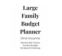 Large Family Budget Planner On One Income: Monthly Bill Tracker, Grocery Budget and No-Spend Challenge: Monthly Bill Tracker, Grocery Budget, No-Spend Challenge, Savings Organizer