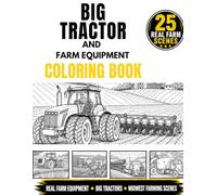 Large Farm Tractor Coloring Book for Kids: Realistic 4WD Tractors, Combines, Grain Carts, Farm Equipment & Midwest Farming Scenes