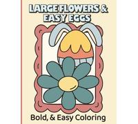 Large Flowers & Easy Eggs - Very Large-Print Coloring Book for Adults & Seniors: Extra-large floral coloring book with bold outlines and super easy ... adults and seniors. (Flowers Coloring Series)