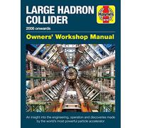 Large Hadron Collider Owners' Workshop Manual: 2008 onwards (Haynes Manuals)