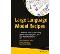 Large Language Model Recipes: A Hands-On Guide to Fine-Tuning, Optimization, Deployment, and Real-World Applications