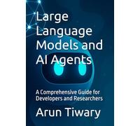 Large Language Models and AI Agents: A Comprehensive Guide for Developers and Researchers