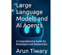 Large Language Models and AI Agents: A Comprehensive Guide for Developers and Researchers