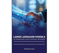 Large Language Models to Streamline Your Everyday Business: Accelerate Efficiency, Drive Innovation, and Maximize ROI