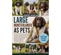 LARGE MUNSTERLANDER AS PETS: The Ultimate Large Munsterlander Handbook With Expert Advice On Puppy Training, Exercise Needs, Hunting Instincts, ... Care, Family Bonding, And Long-Term Ownership