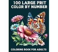 Large Print 100 Color By Number Coloring Book For Adults: Large Print 100 Page Large Print Color By Number Adult Coloring Book with Flowers, Birds, Butterflies, Animals Easy Coloring Pages