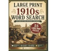 Large Print 1910s Word Search: 55 Easy-to-Read Puzzles Inspired by Everyday Life, History, Culture, and Memories of the 1910s (Large Print Word Search by the Decades)