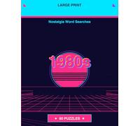 Large Print 1980s Nostalgia Word Search: 80 Relaxing Puzzles for Adults - Big Hair, Mall Saturday Nights & Saturday Morning Cartoons
