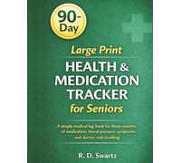 Large Print 90-Day Health & Medication Tracker for Seniors: A Simple Medical Log Book for Three Months of Medication, Blood Pressure, Symptoms, and ... Tracking (The Simple Health Tracker Series)