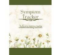 Large Print - Adenomyosis Symptom Tracker Daily Diary: for Uterine Fibroids, Adenomyosis, Endometrial, Cervical, Ovarian Cancer and more