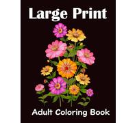Large Print Adult Coloring Book: Easy and Beautiful Flower Designs for Relaxation and Stress Relief | Perfect for Seniors, Beginners, and Adults