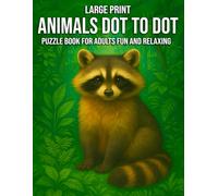 Large Print Animal Dot to Dot Puzzle Book for Adults Fun and Relaxing: Fun and Relaxing Dot to Dot Puzzles Featuring Animals Perfect for Stress Relief and Mindful Puzzle Solving