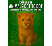 Large Print Animals Dot to Dot Puzzle Book for Seniors: A Relaxing Brain Game with Easy-to-Follow Animal-Themed Dot to Dot Puzzles for Seniors ... Designs to Boost Focus and Reduce Stress