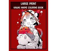 Large Print Anime Kawai Coloring Book: for Adult and Teen's : Cute and Adorable Characters to Color: Larges Coloring Pages for Relaxation and Stress Relief