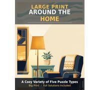 Large Print Around the Home Puzzles: A Cozy Variety of Word Search, Sudoku, Futoshiki, Cryptograms and Word Scrambles for Adults and Seniors, with Full Solutions