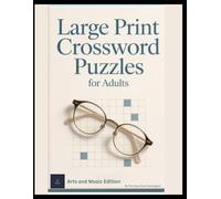 Large Print Arts & Music Crosswords: 100 Easy-to-Read 15x15 Puzzle Challenges for Adults | Full-Size Pages with Spacious Grids & Clues