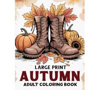 Large Print Autumn Adult Coloring Book: Large Print Adult Coloring Book Featuring Fall-Inspired Designs with Pumpkins and Cozy Scenes for Relaxation and Stress Relief