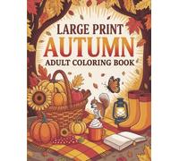 Large print autumn adult coloring book: Simple and Fun Autumn Seasonal Designs Featuring Pumpkins, Harvest, Country Scenes & Charming Landscapes for Relaxation and Stress Relief