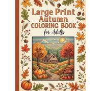Large Print Autumn Coloring Book for Adult: 45+ Simple, Easy, and Fun Relaxing Fall Themed Coloring Pages for Senior Men and Women with Large Seasons Designs for Stress Relief and Relaxation