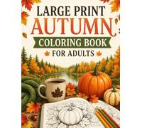 Large Print Autumn Coloring Book For Adults: 50 Cozy Autumn Large Print Coloring Pages For Adults with Fantasy Fall Degins For Relaxition | New Beautiful Autumn Coloring Book.