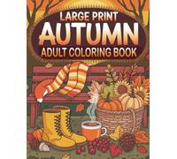 Large Print Autumn Coloring Book for Adults: Cozy Autumn Coloring Book for Adults - with Pumpkins, Leaves, and Harvest Scenes - Large Print for Adults and Seniors
