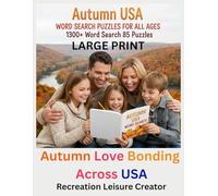 Large Print Autumn USA Word Search Puzzles For All Ages 1300+ Word Search 85 Puzzles: Autumn Love Bonding Across USA. Autumn Bonding Through Play ! . ... Made Easy. Autumn Joy, Puzzle Together.