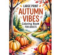 Large Print Autumn Vibes Coloring Book For Adult: Relaxing Autumn Coloring Pages for Women, Men, and Seniors with 50 Cozy Fall Scenes