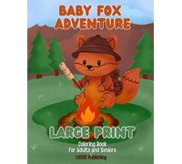 Large Print Baby Fox Adventures Coloring Book for Adults and Seniors: 50 Simple and Adorable Baby Fox Adventure Scenes Featuring Cozy Forest Moments, Nature, Friendship, and Relaxing Woodland Fun