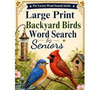 Large Print Backyard Birds Word Search for Seniors: 100 Easy Puzzles with Garden Birds, Bird Watching, Nature Words & More (Pet Lovers Word Search Series)