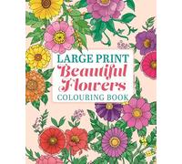 Large Print Beautiful Flowers Colouring Book (Arcturus Large Print Colouring)