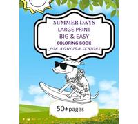 Large Print Big & Easy Coloring Book SUMMER DAYS 50 Images: A cute coloring book for adults, teens, and seniors, Stress Free (BEAUTIFUL COLORING BOOKS)