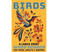 Large Print Bird Word Search: 45 Puzzles for Bird Lovers, Backyard Birders & Nature Enthusiasts | 6 X 9 inches, 91 pages
