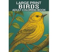 Large Print Birds Adult Coloring Book: An Adult Birds Coloring Book for Men and Women with Easy Large Print Designs for Relaxation