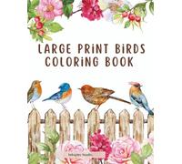 Large Print Birds Coloring Book: Easy and Relaxing Bird Illustrations | Simple Nature Scenes for Stress Relief and Mindful Coloring for Seniors
