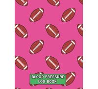 LARGE PRINT Blood Pressure Log Book: Pink Football Weekly BP Journal, Daily 2 Year (104 weeks) Personal Tracker Diary - 4 Readings Per Day for BP Record ... Journal, LARGE PRINT Size - 8.5" X 11"