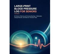 Large-Print Blood Pressure Log for Seniors: 68 Weeks of Morning and Evening Readings, 4 Medication Change Records, and Notes for 16 Doctor Visits