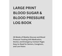 Large Print Blood Sugar & Blood Pressure Log Book: 26 Weeks of Weekly Glucose and Blood Pressure Tracking with Medication, Doctor, and Emergency ... for Seniors, Caregivers, and Low Vision
